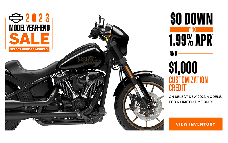 H-D® - Cruiser 2023 Model Year End Sale - $0 Down 1.99% Low APR + 1K Customization Credit Disclaimer